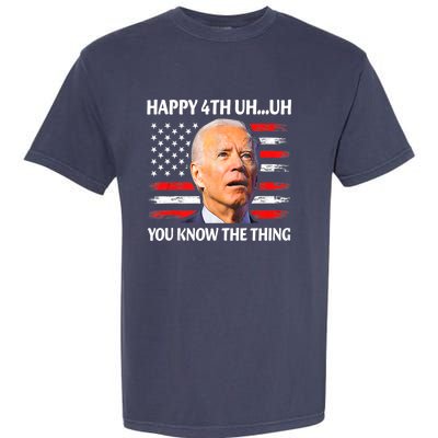 Happy Uh You Know The Thing Funny Joe Biden 4th Of July Garment-Dyed Heavyweight T-Shirt