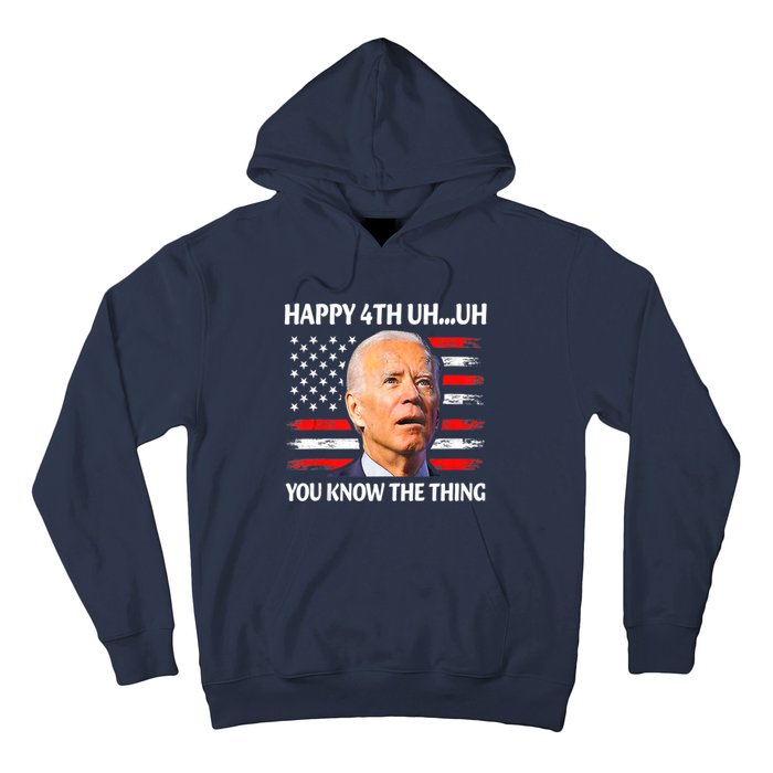 Happy Uh You Know The Thing Funny Joe Biden 4th Of July Hoodie