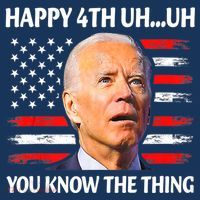 Happy Uh You Know The Thing Funny Joe Biden 4th Of July T-Shirt