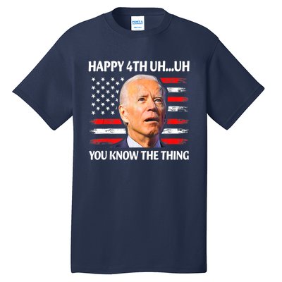 Happy Uh You Know The Thing Funny Joe Biden 4th Of July Tall T-Shirt