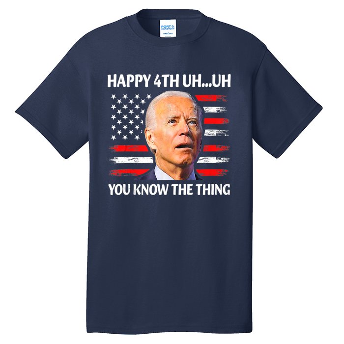 Happy Uh You Know The Thing Funny Joe Biden 4th Of July Tall T-Shirt