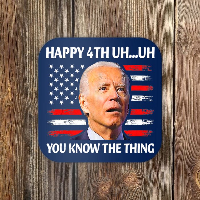 Happy Uh You Know The Thing Funny Joe Biden 4th Of July Coaster