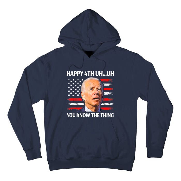 Happy Uh You Know The Thing Funny Joe Biden 4th Of July Tall Hoodie