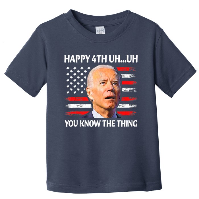 Happy Uh You Know The Thing Funny Joe Biden 4th Of July Toddler T-Shirt