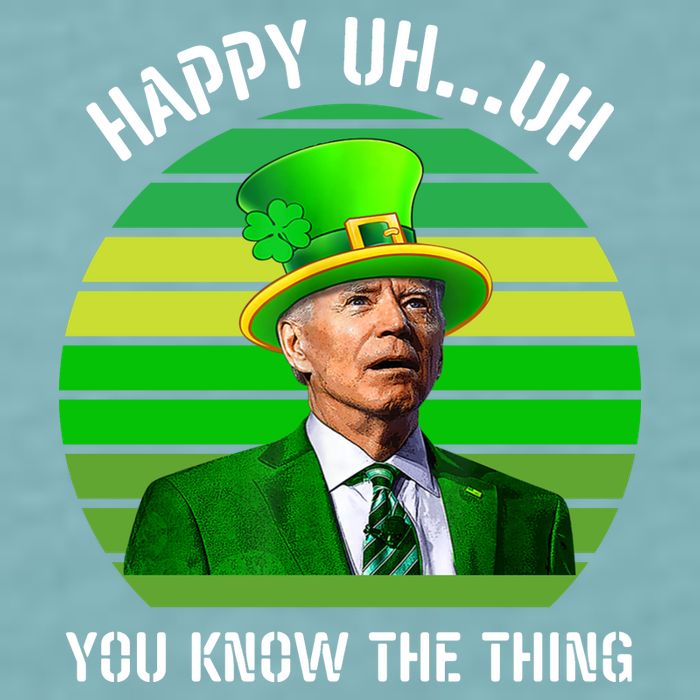Happy Uh You Know The Thing Joe Biden Clover St Patricks Day Sueded Cloud Jersey T-Shirt