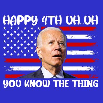 Happy Uh You Know The Thing Funny Joe Biden 4th Of July T-Shirt