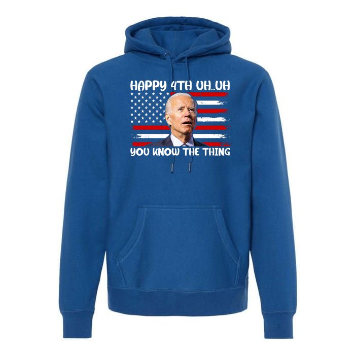 Happy Uh You Know The Thing Funny Joe Biden 4th Of July Premium Hoodie