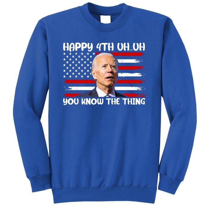 Happy Uh You Know The Thing Funny Joe Biden 4th Of July Tall Sweatshirt