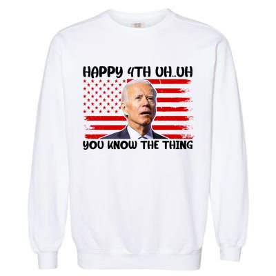 Happy Uh You Know The Thing Funny Joe Biden 4th Of July Garment-Dyed Sweatshirt