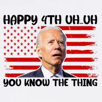 Happy Uh You Know The Thing Funny Joe Biden 4th Of July Garment-Dyed Sweatshirt
