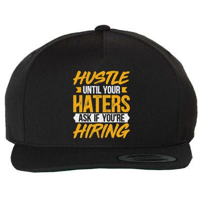 Hustle Until Your Haters Ask If YouRe Hiring Entrepreneur Wool Snapback Cap