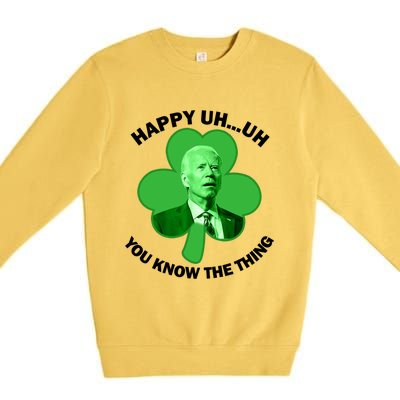 Happy Uh You Know The Thing Joe Biden Clover St Patricks Day Gift Premium Crewneck Sweatshirt