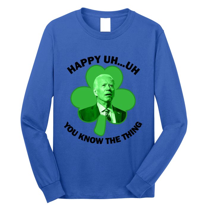 Happy Uh You Know The Thing Joe Biden Clover St Patricks Day Gift Long Sleeve Shirt