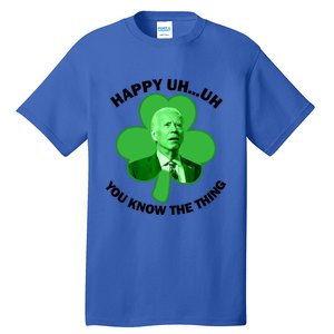 Happy Uh You Know The Thing Joe Biden Clover St Patricks Day Gift Tall T-Shirt