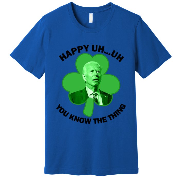 Happy Uh You Know The Thing Joe Biden Clover St Patricks Day Gift Premium T-Shirt