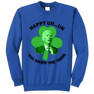 Happy Uh You Know The Thing Joe Biden Clover St Patricks Day Gift Tall Sweatshirt