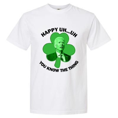 Happy Uh You Know The Thing Joe Biden Clover St Patricks Day Gift Garment-Dyed Heavyweight T-Shirt