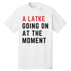 Hanukkah Version a Latke Going On At The Moment Design  Tall T-Shirt