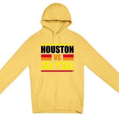 Houston Vs All Y'all Premium Pullover Hoodie