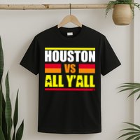 Houston Vs All Y'all T-Shirt
