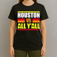 Houston Vs All Y'all T-Shirt