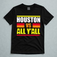 Houston Vs All Y'all T-Shirt