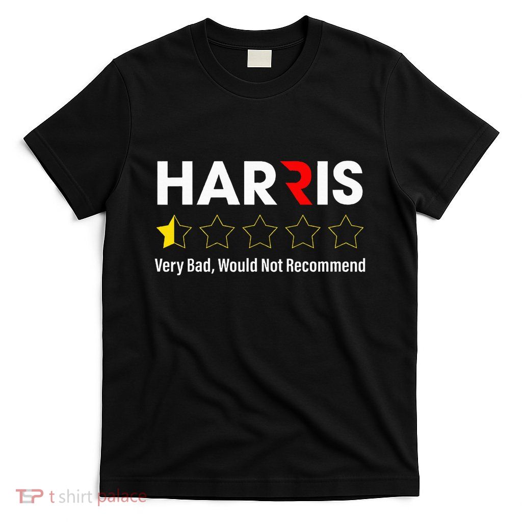 Harris Very Bad Would Not Recommend T-Shirt