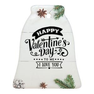 Happy Valentines Day To Me I Love You Gift Ceramic Bell Ornament