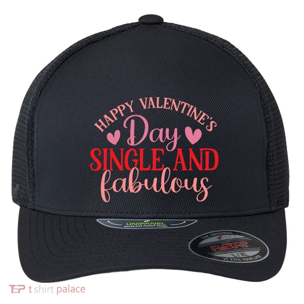 Happy Valentines Day Single And Fabulous Funny Valentines Da Meaningful Gift Flexfit Unipanel Trucker Cap