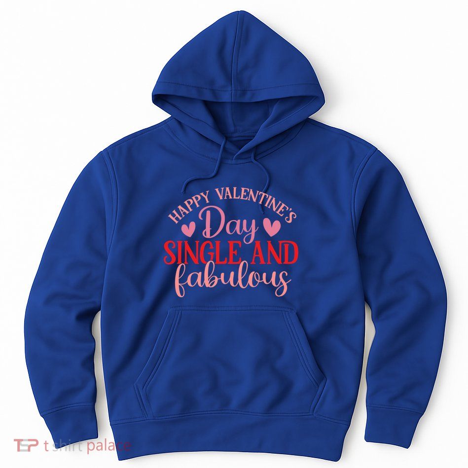 Happy Valentines Day Single And Fabulous Funny Valentines Da Meaningful Gift Hoodie