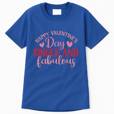 Happy Valentines Day Single And Fabulous Funny Valentines Da Meaningful Gift Tall T-Shirt