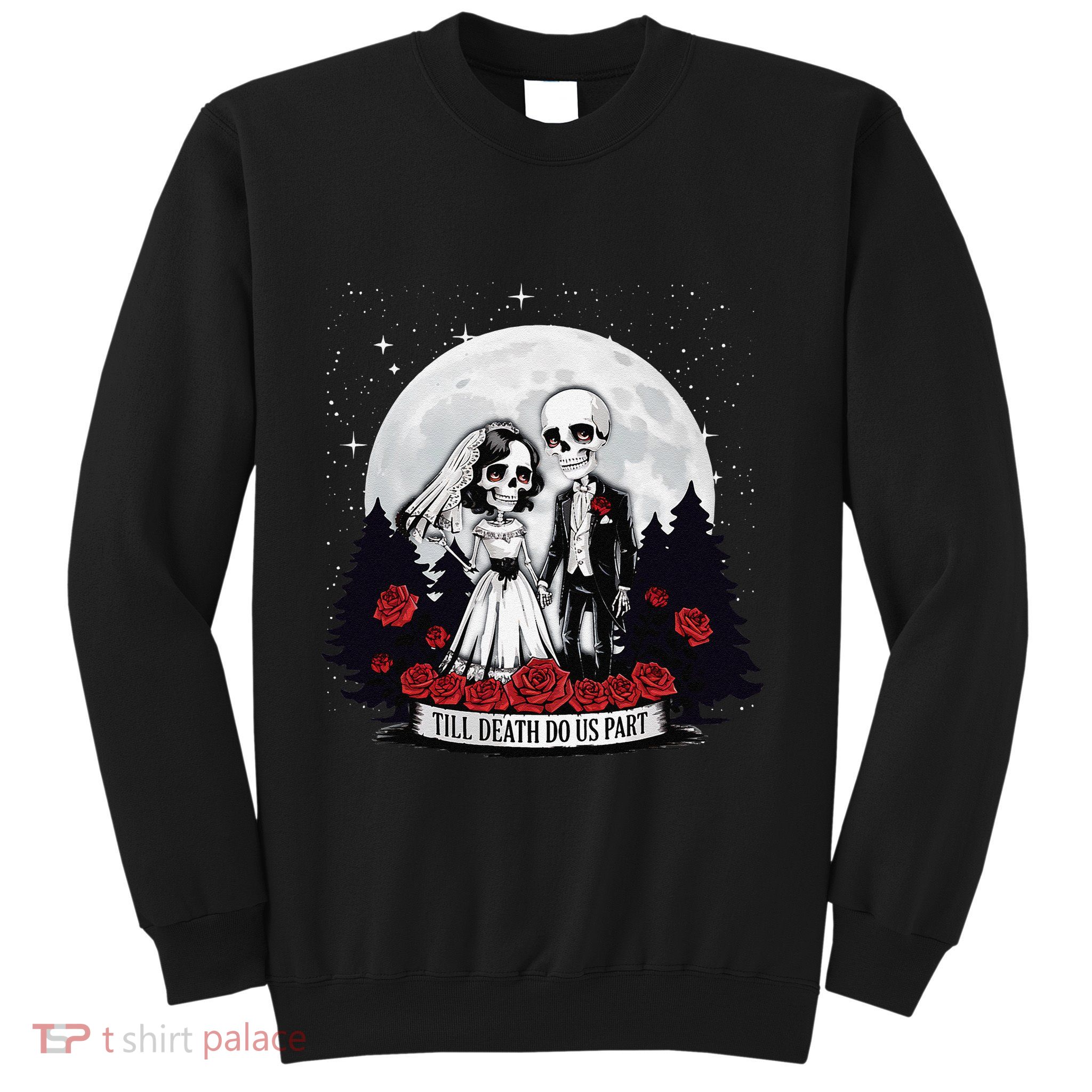 Horror Valentines Day Skeleton Couple Till Death Do Us Apart Sweatshirt