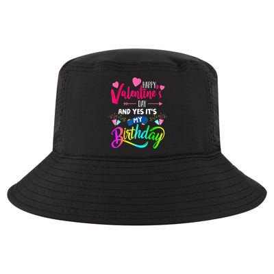 Happy ValentineS Day And Yes ItS My Birthday Funny Prese Cool Comfort Performance Bucket Hat