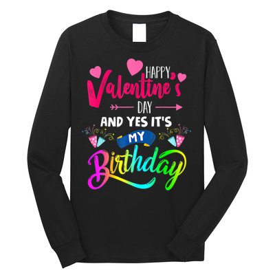 Happy ValentineS Day And Yes ItS My Birthday Funny Prese Long Sleeve Shirt