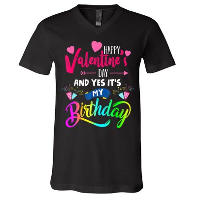 Happy ValentineS Day And Yes ItS My Birthday Funny Prese V-Neck T-Shirt