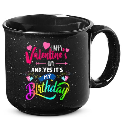Happy ValentineS Day And Yes ItS My Birthday Funny Prese 15oz Campfire Ceramic Mug