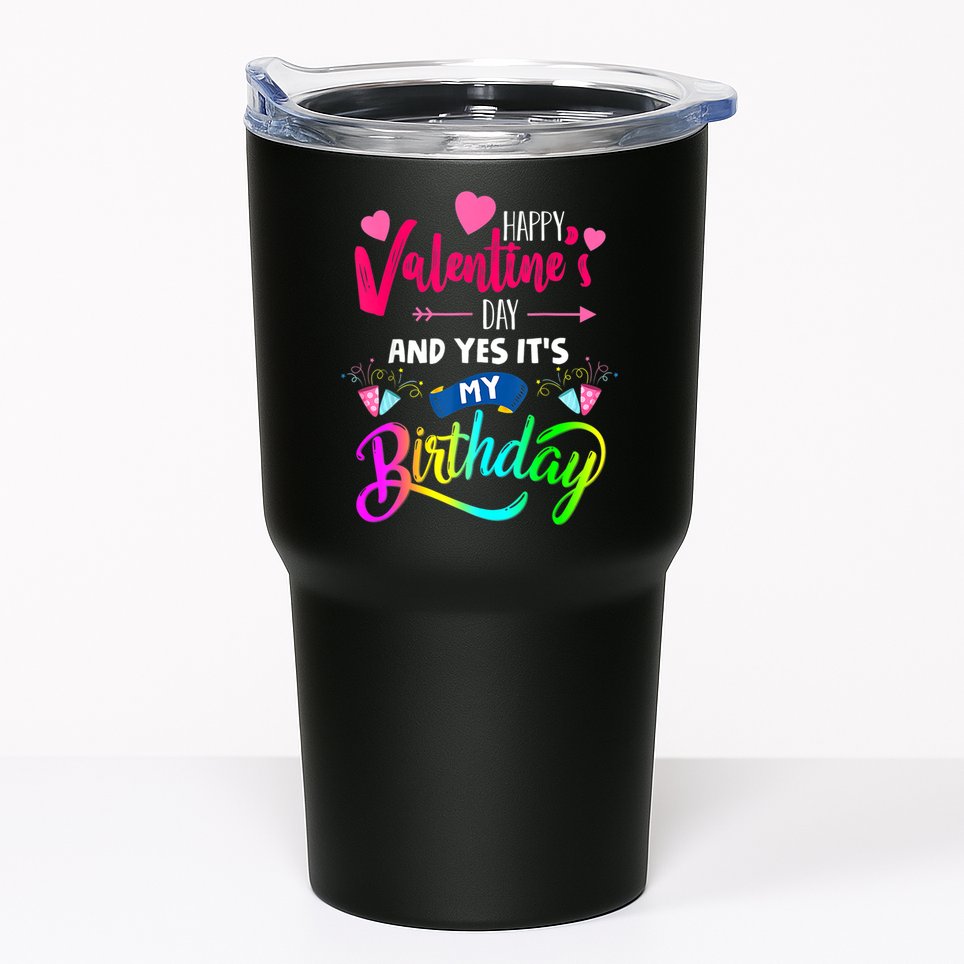 Happy ValentineS Day And Yes ItS My Birthday Funny Prese Tumbler