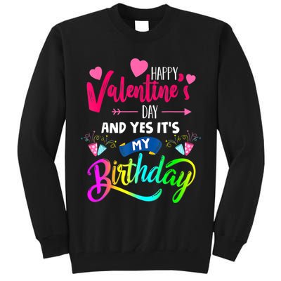 Happy ValentineS Day And Yes ItS My Birthday Funny Prese Tall Sweatshirt