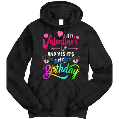 Happy ValentineS Day And Yes ItS My Birthday Funny Prese Tie Dye Hoodie