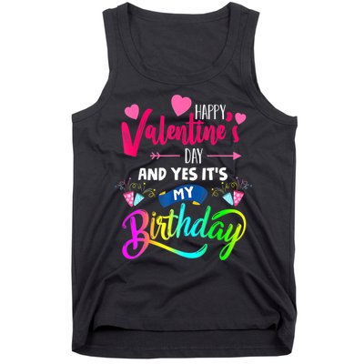Happy ValentineS Day And Yes ItS My Birthday Funny Prese Tank Top