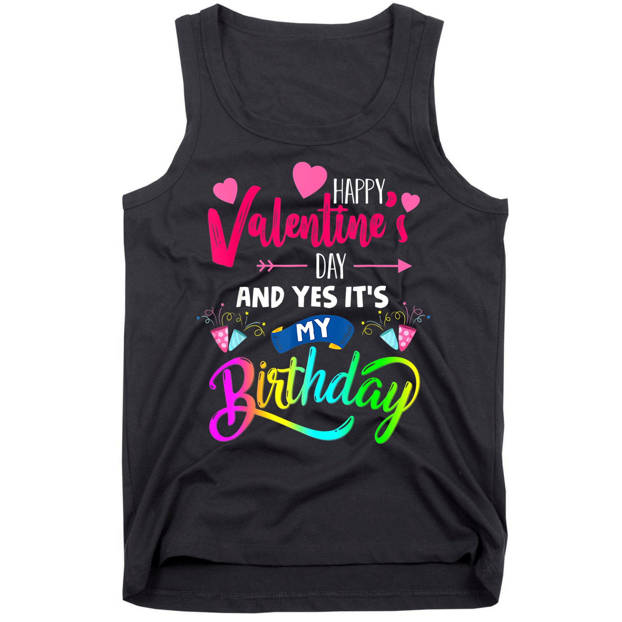 Happy ValentineS Day And Yes ItS My Birthday Funny Prese Tank Top