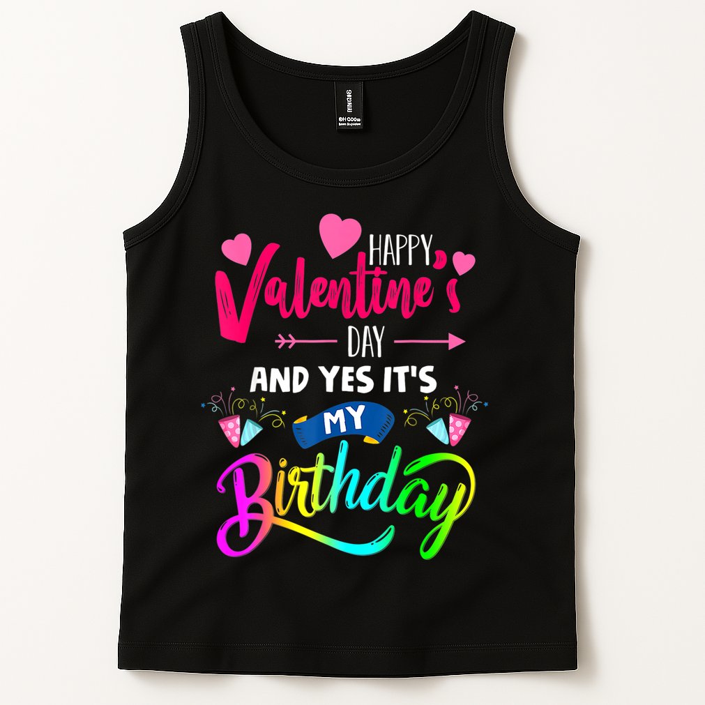 Happy ValentineS Day And Yes ItS My Birthday Funny Prese Tank Top