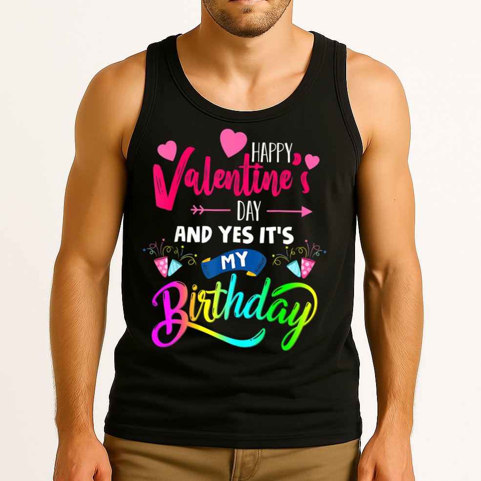 Happy ValentineS Day And Yes ItS My Birthday Funny Prese Tank Top