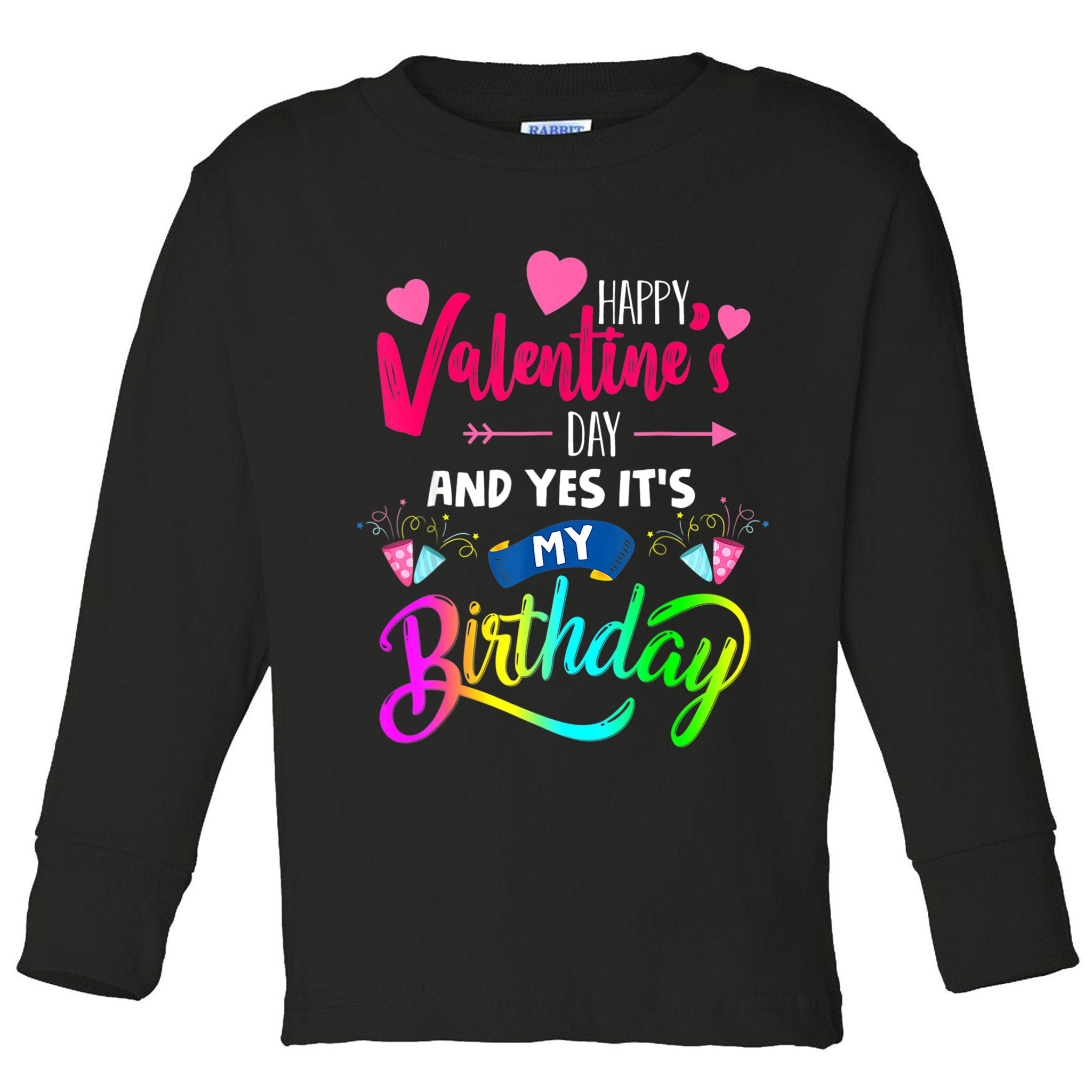 Happy ValentineS Day And Yes ItS My Birthday Funny Prese Toddler Long Sleeve Shirt