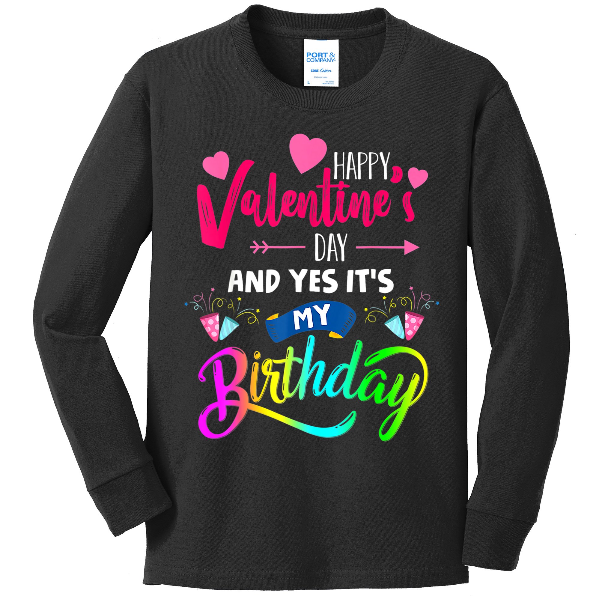 Happy ValentineS Day And Yes ItS My Birthday Funny Prese Kids Long Sleeve Shirt