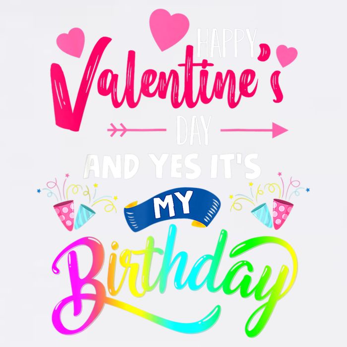 Happy ValentineS Day And Yes ItS My Birthday Funny Prese Garment-Dyed Sweatshirt