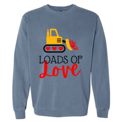 Happy Valentines Day Excavator Loads Of Love Great Gift Garment-Dyed Sweatshirt