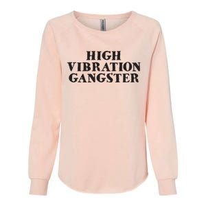 High Vibration Gangster Funny Spiritual Yoga Novelty Womens California Wash Sweatshirt