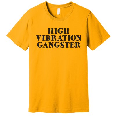 High Vibration Gangster Funny Spiritual Yoga Novelty Premium T-Shirt