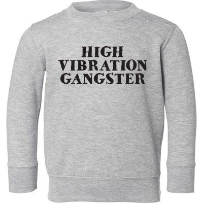 High Vibration Gangster Funny Spiritual Yoga Novelty Toddler Sweatshirt
